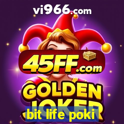 bit life poki